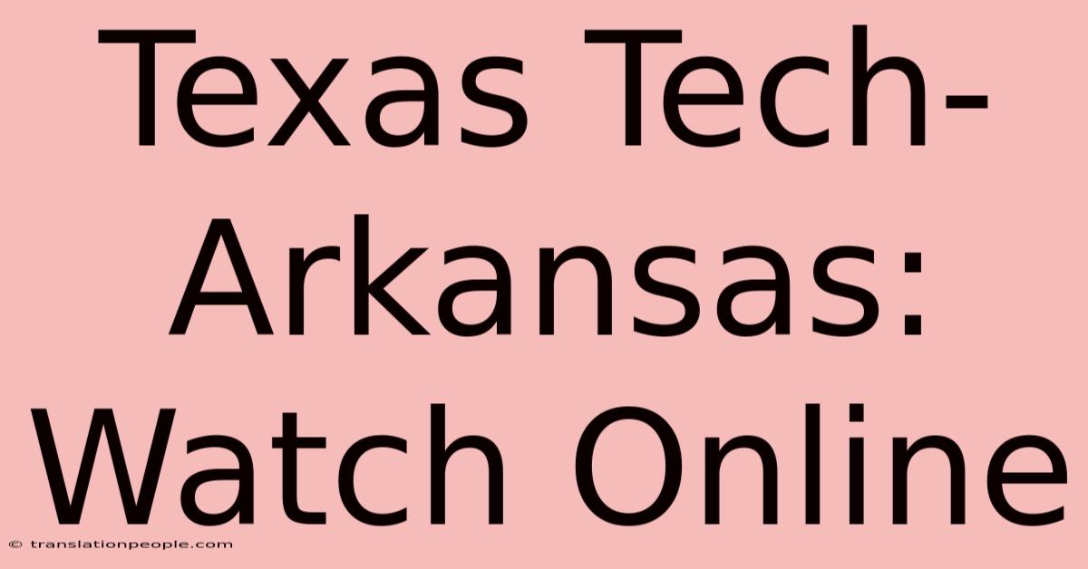 Texas Tech-Arkansas: Watch Online