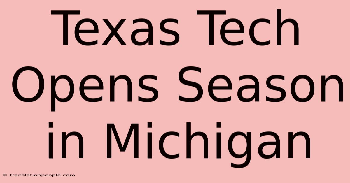 Texas Tech Opens Season In Michigan