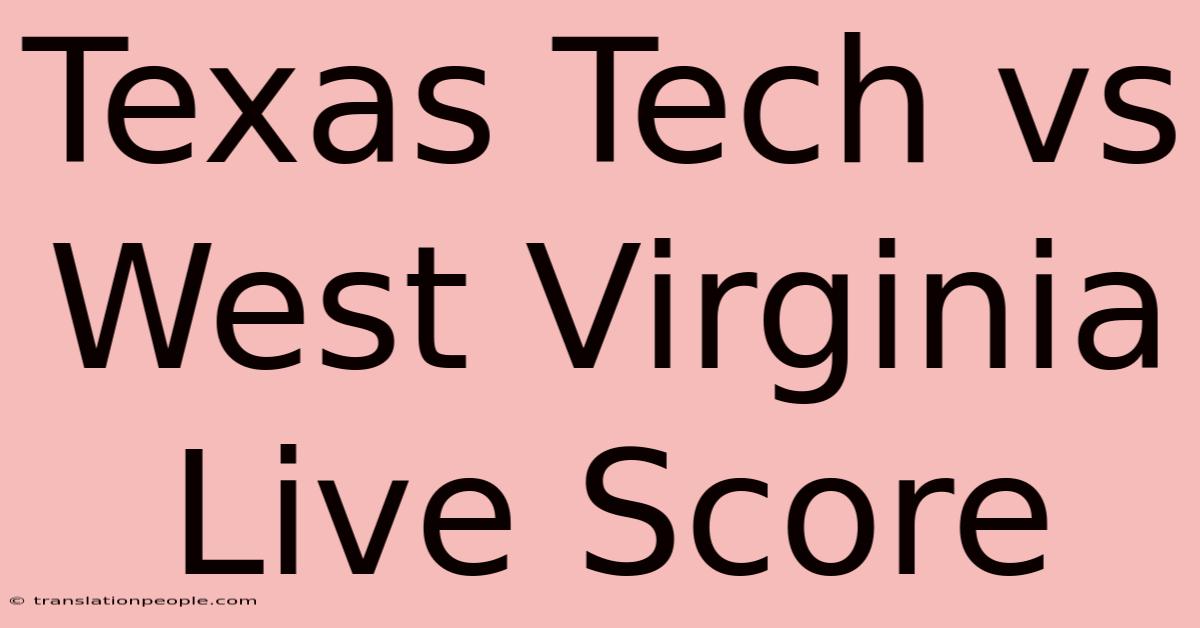 Texas Tech Vs West Virginia Live Score