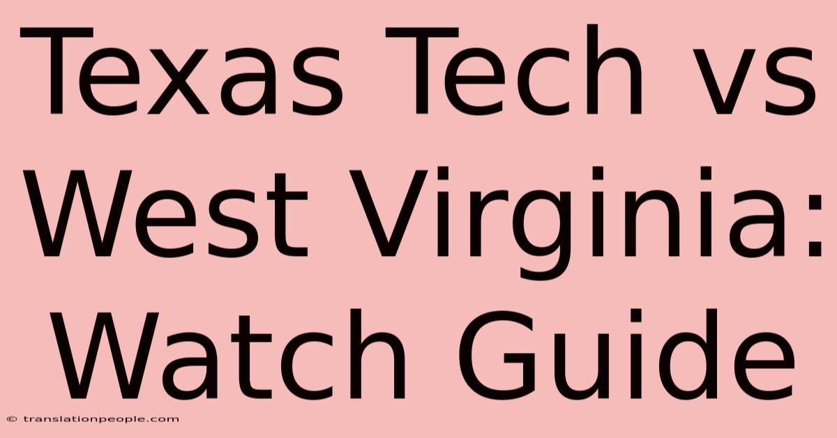 Texas Tech Vs West Virginia: Watch Guide