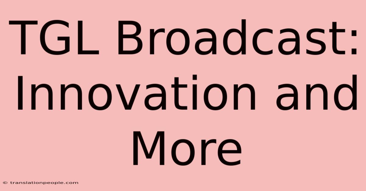 TGL Broadcast: Innovation And More