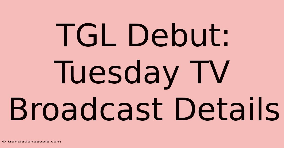 TGL Debut: Tuesday TV Broadcast Details