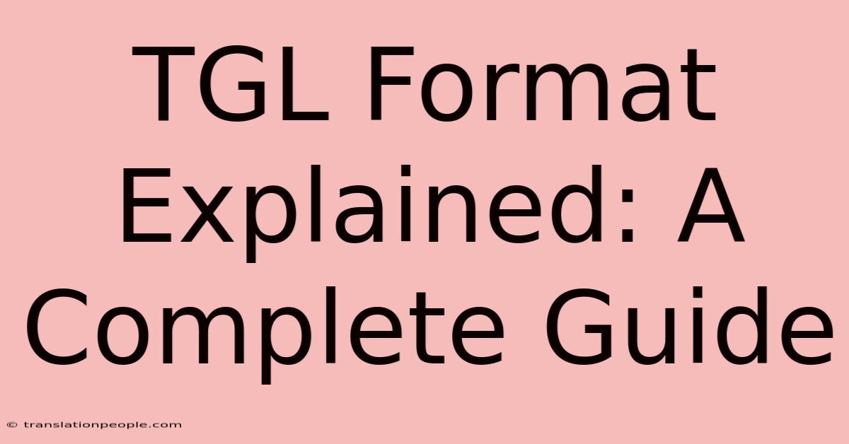 TGL Format Explained: A Complete Guide