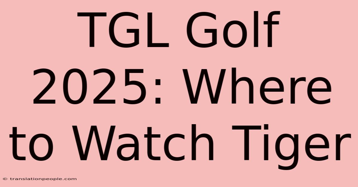 TGL Golf 2025: Where To Watch Tiger