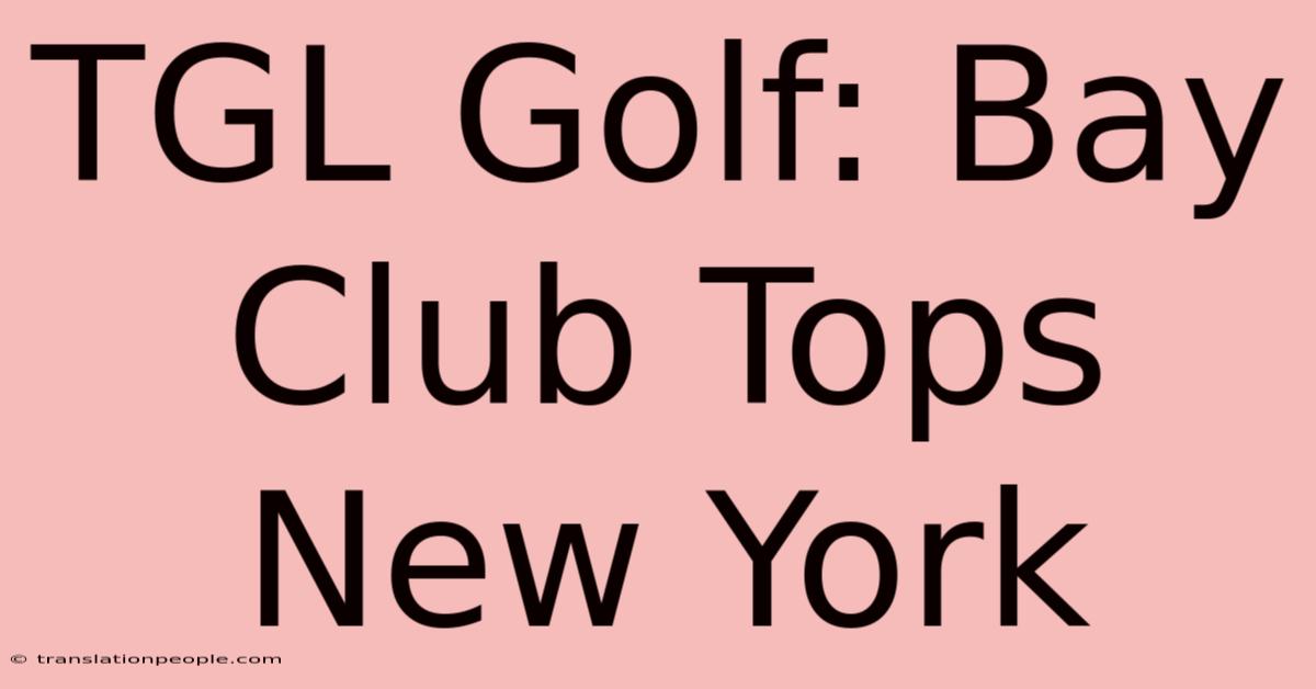 TGL Golf: Bay Club Tops New York