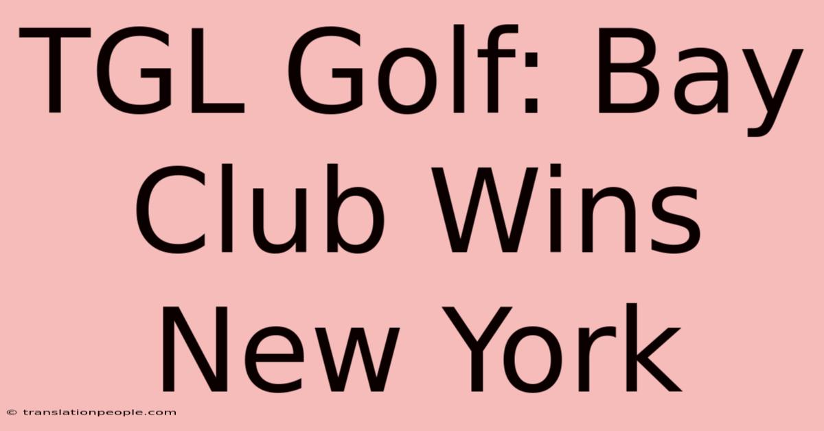 TGL Golf: Bay Club Wins New York