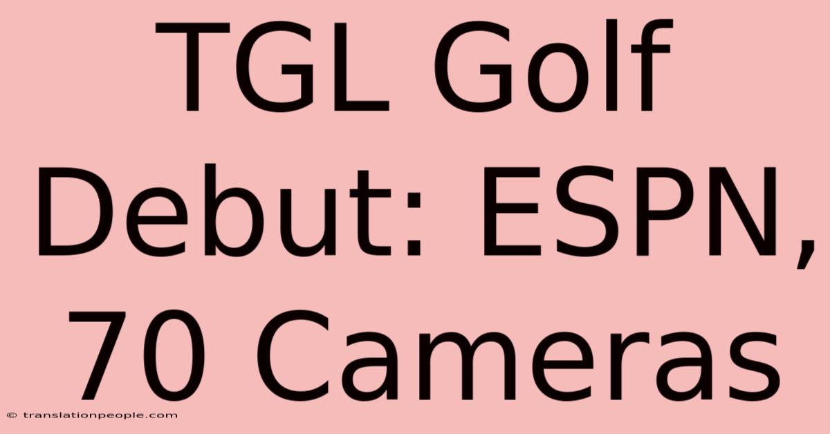 TGL Golf Debut: ESPN, 70 Cameras