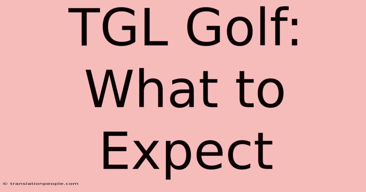 TGL Golf: What To Expect