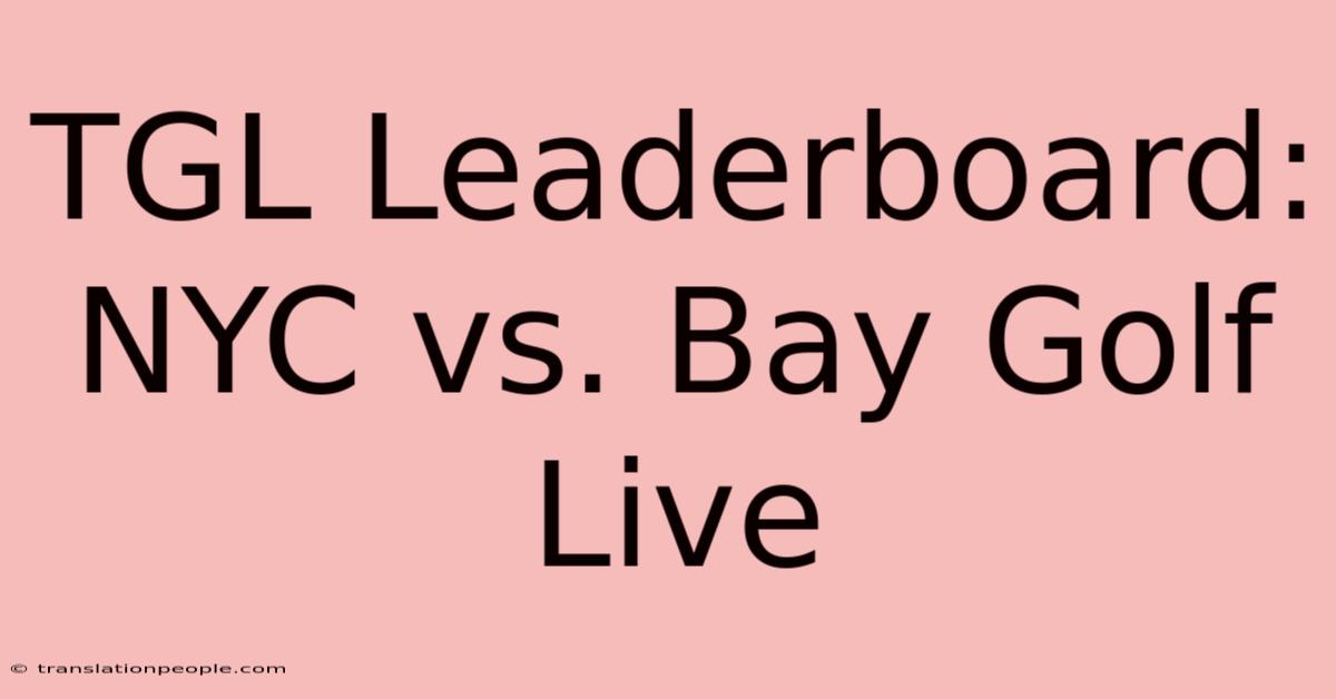 TGL Leaderboard: NYC Vs. Bay Golf Live