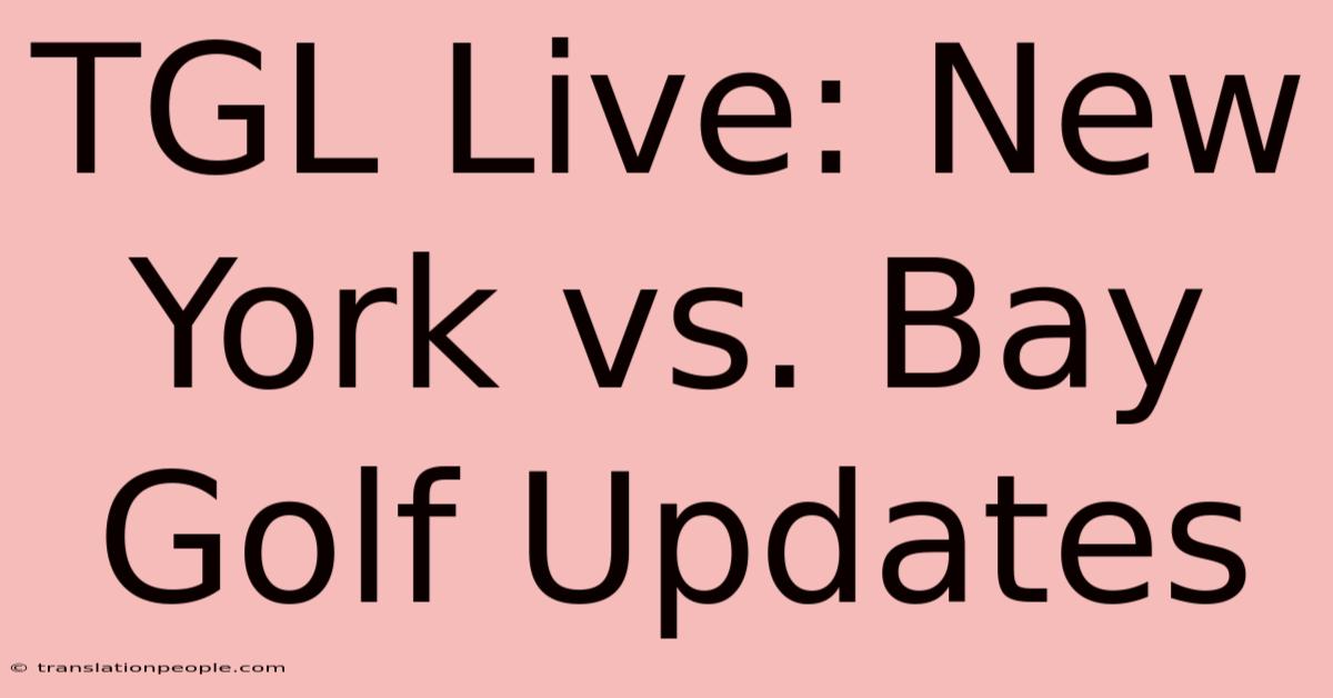 TGL Live: New York Vs. Bay Golf Updates