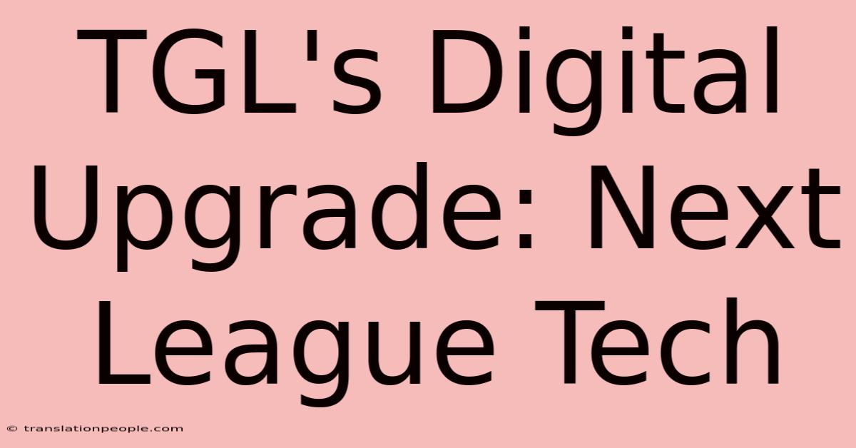 TGL's Digital Upgrade: Next League Tech