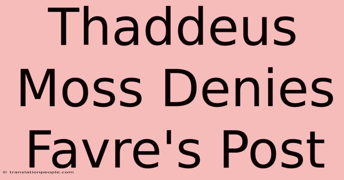 Thaddeus Moss Denies Favre's Post