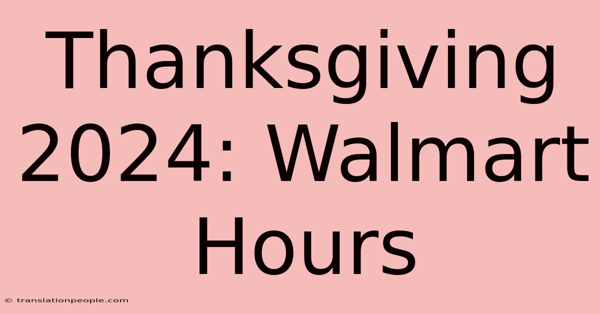 Thanksgiving 2024: Walmart Hours