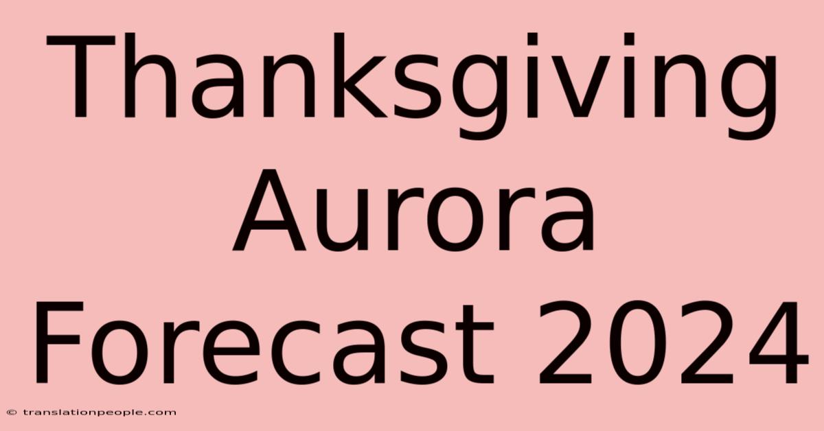 Thanksgiving Aurora Forecast 2024