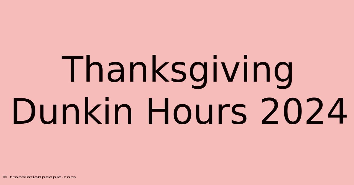 Thanksgiving Dunkin Hours 2024