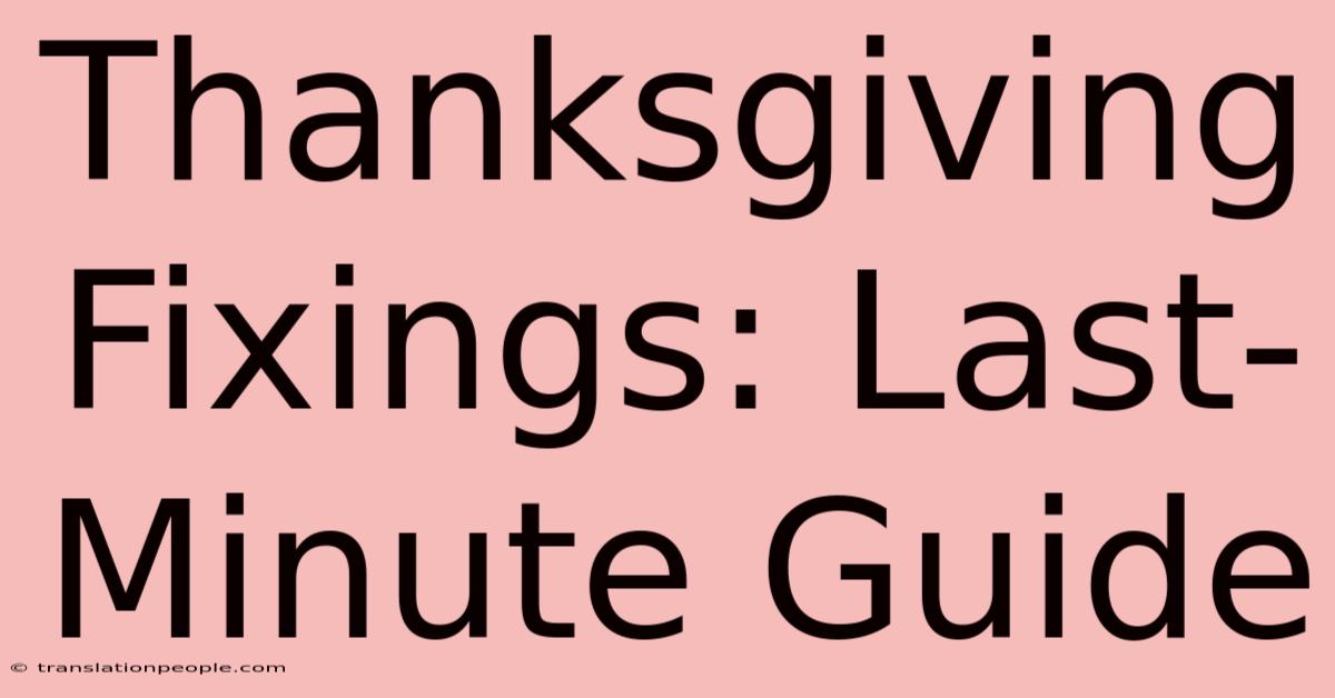 Thanksgiving Fixings: Last-Minute Guide