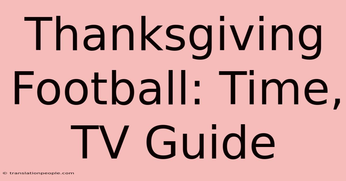 Thanksgiving Football: Time, TV Guide