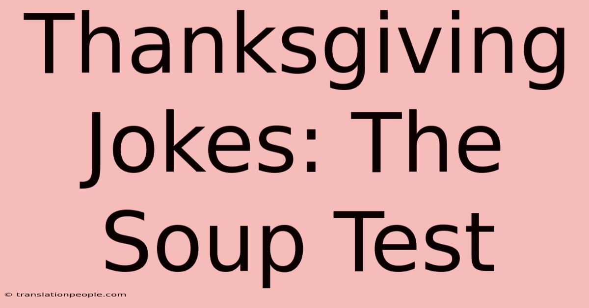 Thanksgiving Jokes: The Soup Test