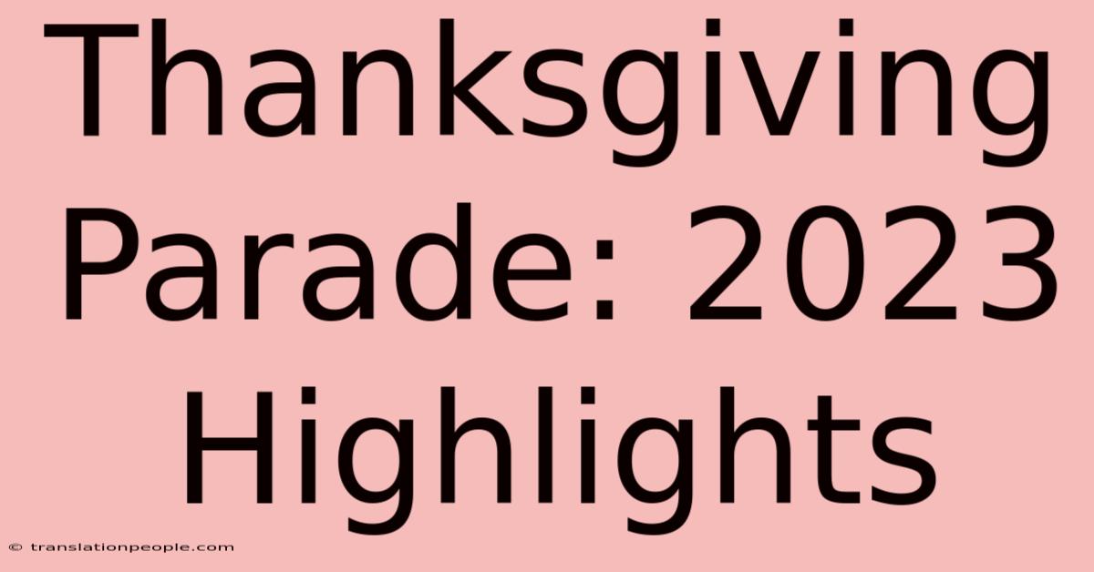 Thanksgiving Parade: 2023 Highlights