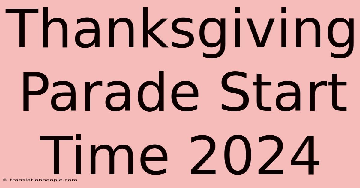 Thanksgiving Parade Start Time 2024