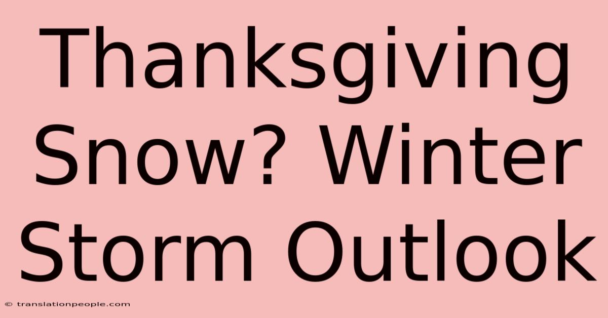 Thanksgiving Snow? Winter Storm Outlook