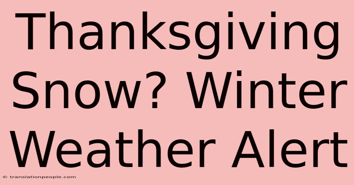 Thanksgiving Snow? Winter Weather Alert