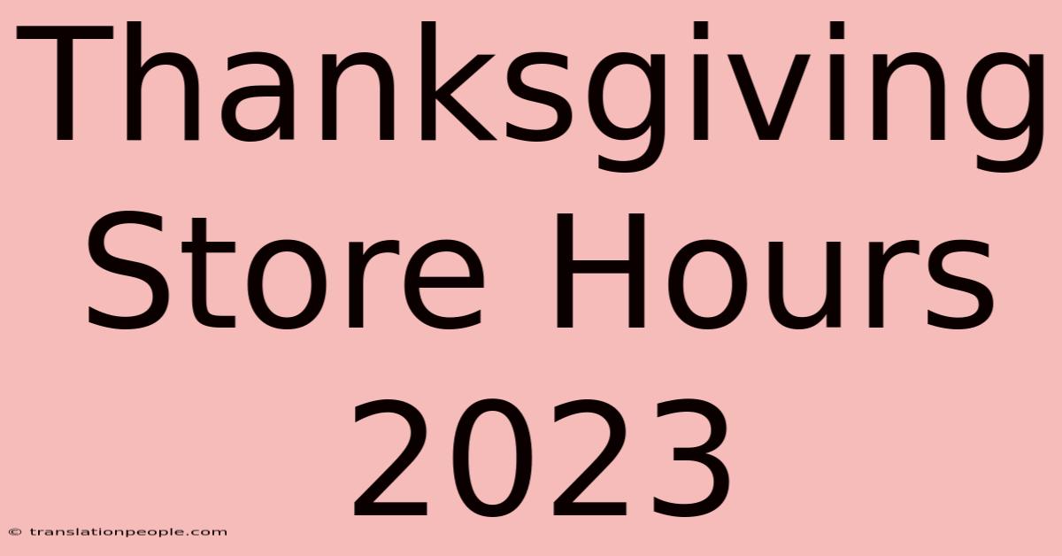 Thanksgiving Store Hours 2023