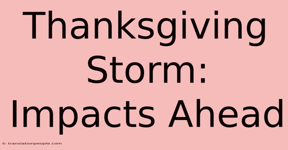 Thanksgiving Storm: Impacts Ahead