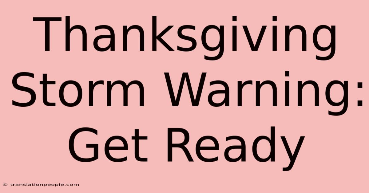 Thanksgiving Storm Warning: Get Ready