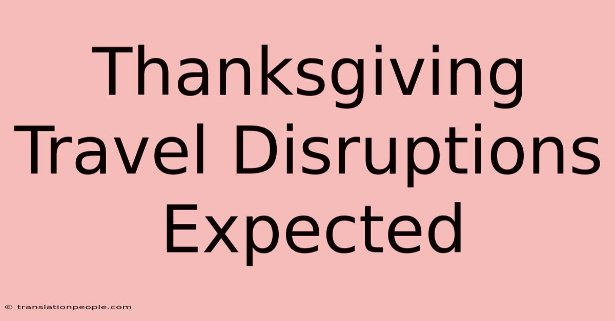 Thanksgiving Travel Disruptions Expected