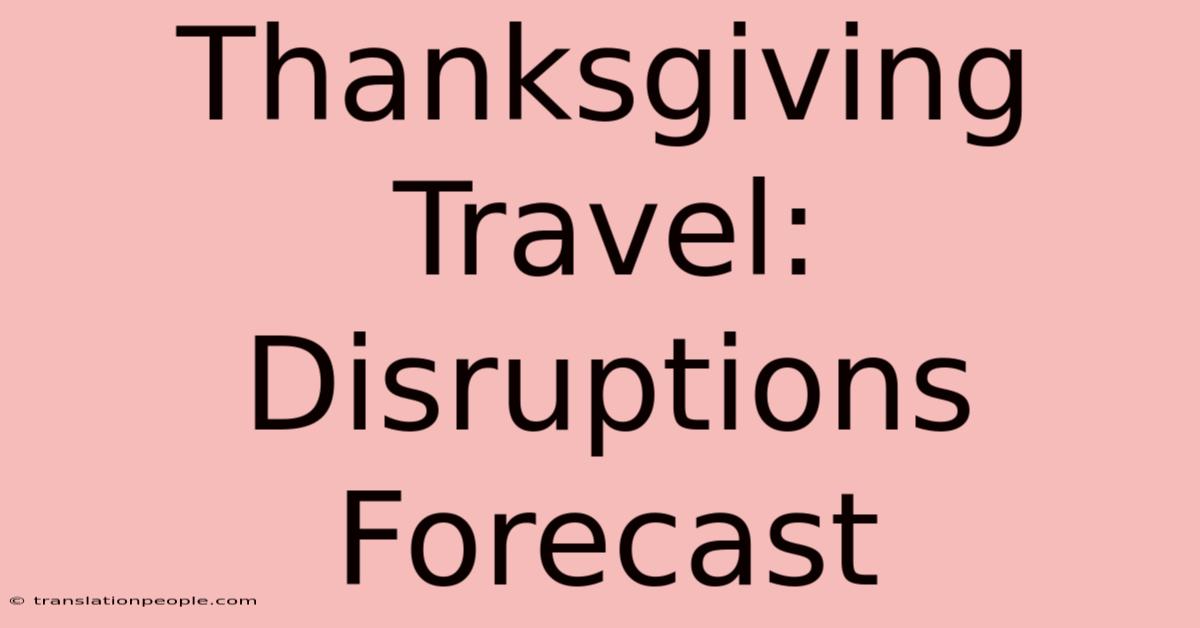 Thanksgiving Travel: Disruptions Forecast