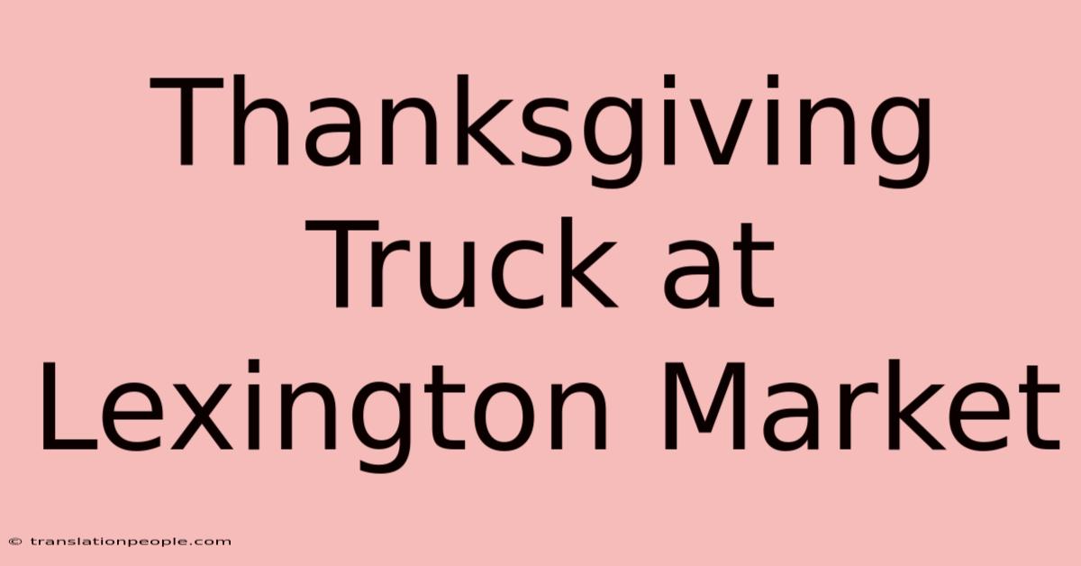 Thanksgiving Truck At Lexington Market