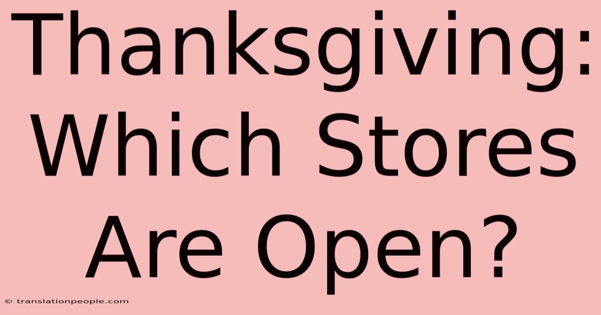 Thanksgiving: Which Stores Are Open?