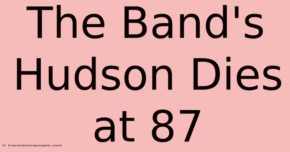 The Band's Hudson Dies At 87