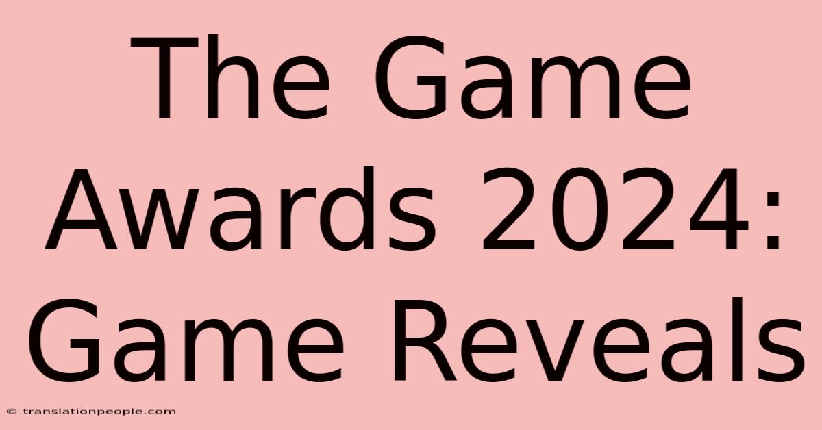 The Game Awards 2024: Game Reveals