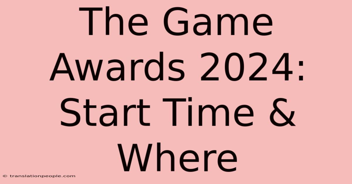 The Game Awards 2024: Start Time & Where