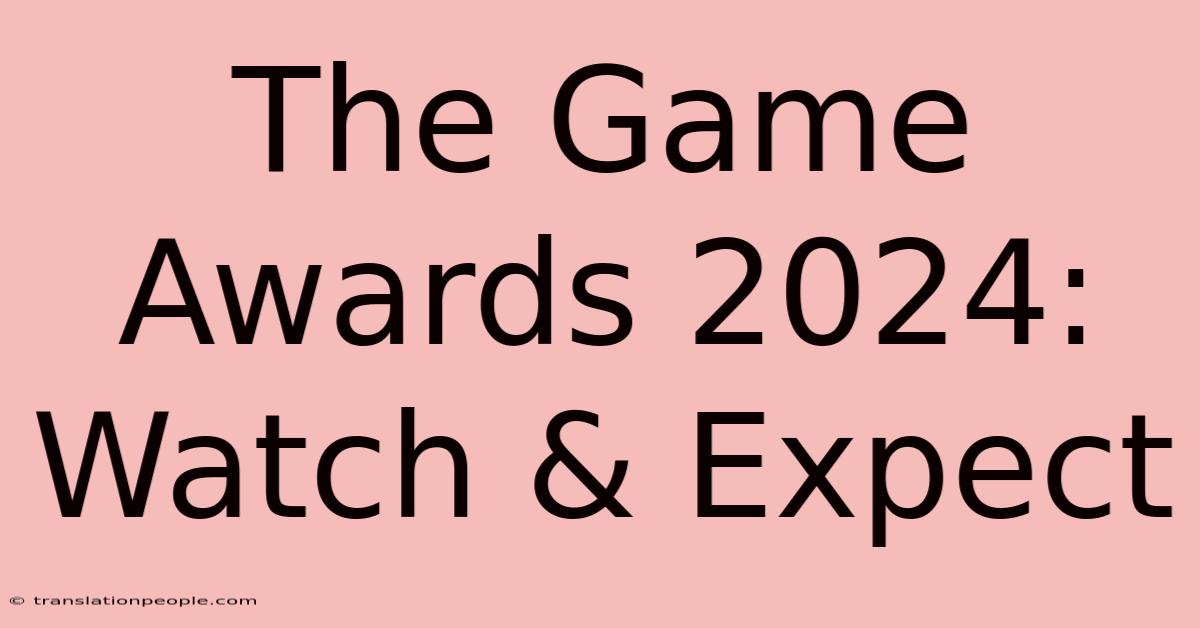 The Game Awards 2024: Watch & Expect