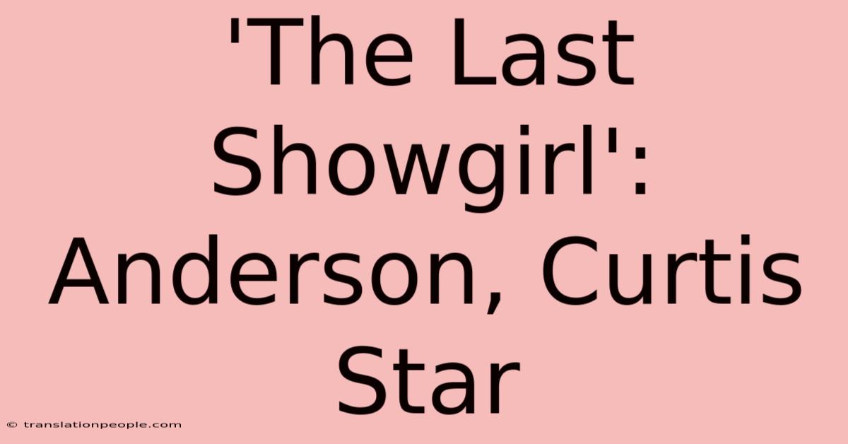 'The Last Showgirl': Anderson, Curtis Star