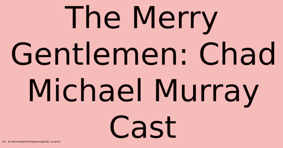 The Merry Gentlemen: Chad Michael Murray Cast