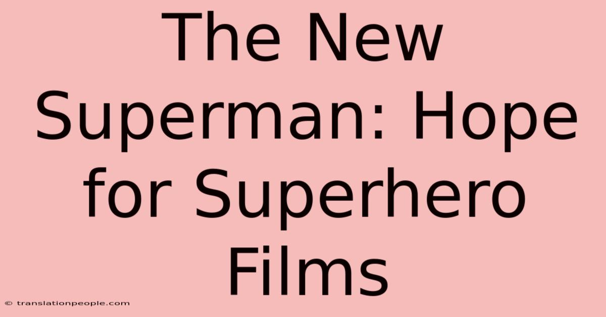 The New Superman: Hope For Superhero Films