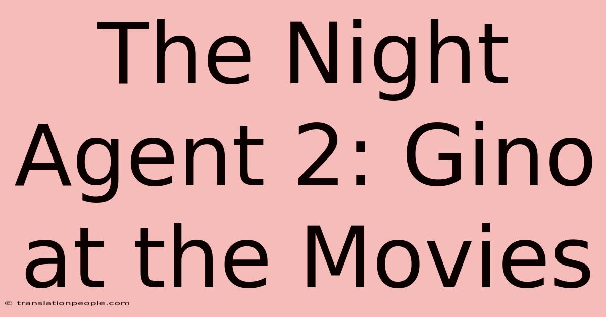 The Night Agent 2: Gino At The Movies