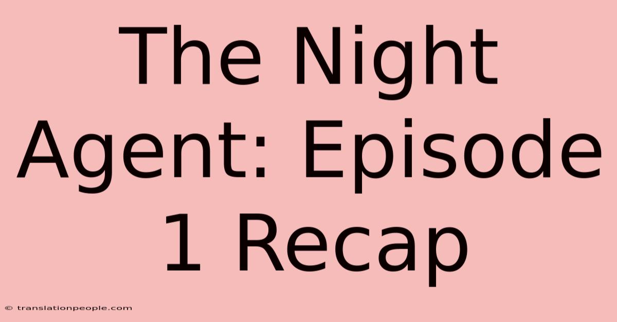 The Night Agent: Episode 1 Recap