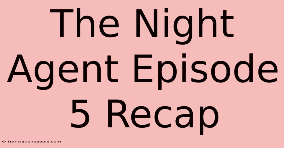 The Night Agent Episode 5 Recap