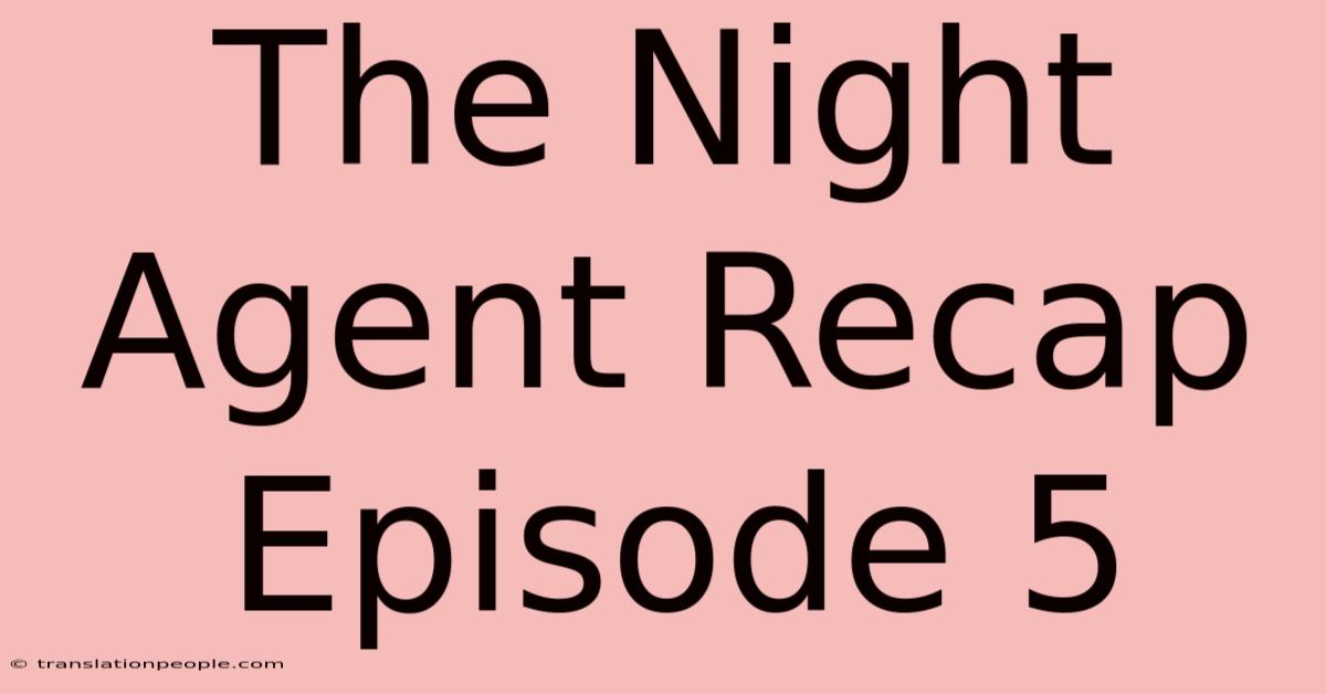 The Night Agent Recap Episode 5