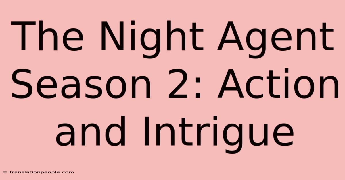 The Night Agent Season 2: Action And Intrigue