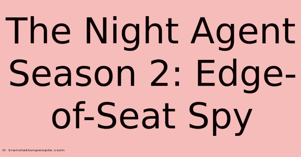 The Night Agent Season 2: Edge-of-Seat Spy