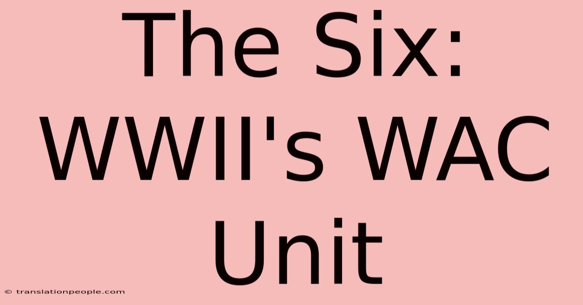 The Six: WWII's WAC Unit