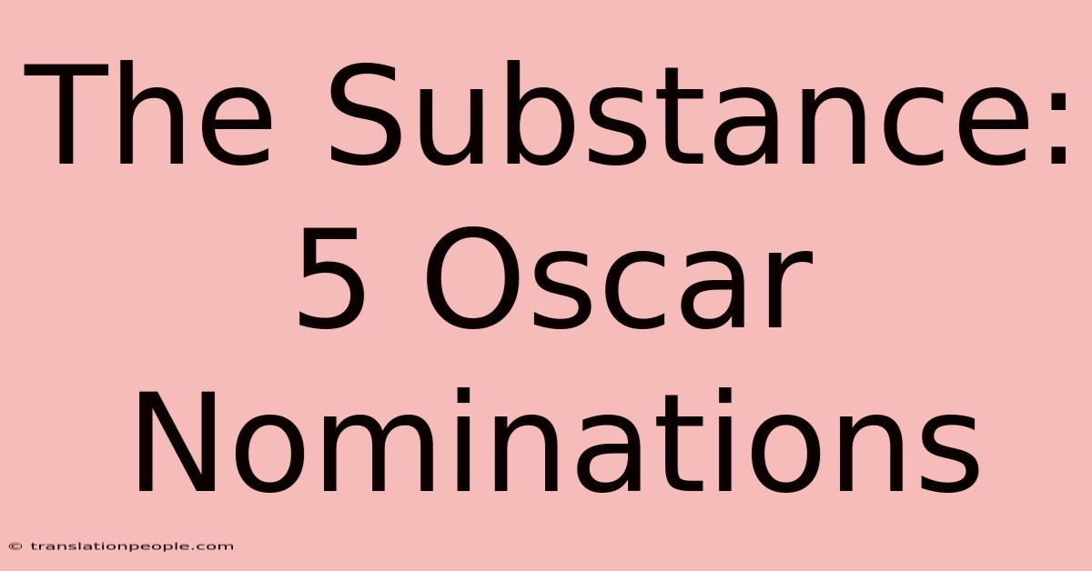 The Substance: 5 Oscar Nominations