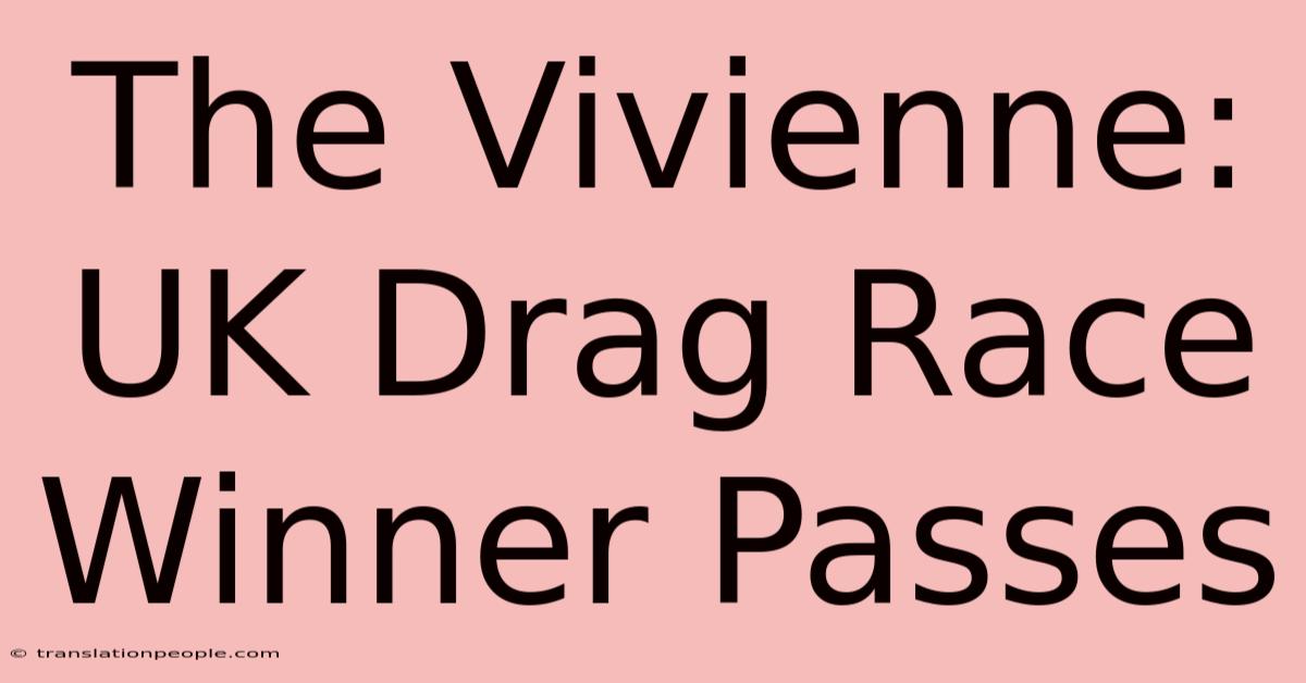 The Vivienne: UK Drag Race Winner Passes