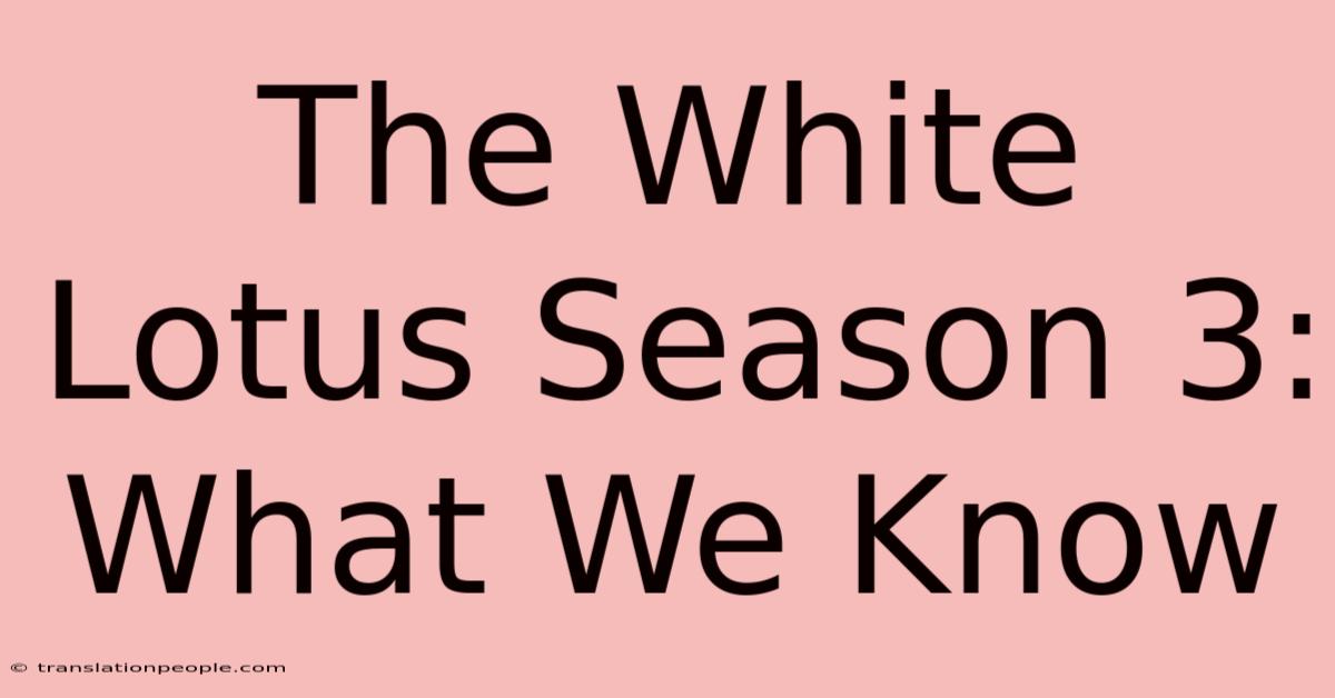 The White Lotus Season 3: What We Know